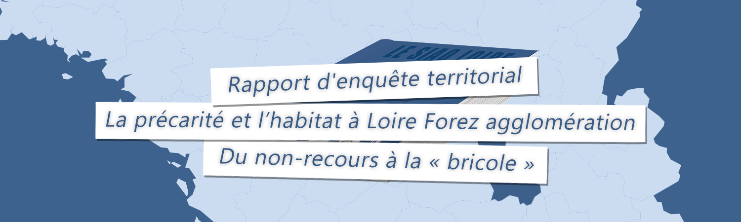 Rapport d'enquête sur la précarité et l'habitat à Loire Forez agglomération - Du non-recours à la "bricole" (Décembre 2022)