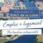 Emploi et logement : un tandem indissociable - Séminaire du SIAO de la Loire à Roanne, mardi 30 avril 2024 (Save the date)